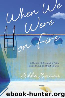 When We Were on Fire: A Memoir of Consuming Faith, Tangled Love, and Starting Over by Zierman Addie