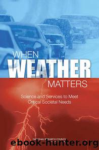 When Weather Matters: Science and Services to Meet Critical Societal Needs by National Research Council of the National Academies