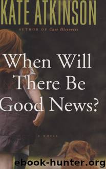 When Will There Be Good News? by Kate Atkinson