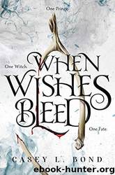 When Wishes Bleed by Casey Bond