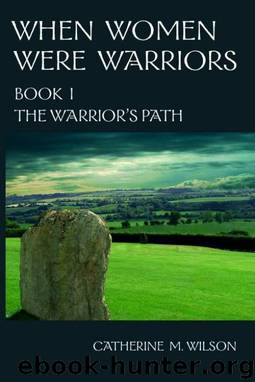 When Women Were Warriors Book I by Catherine M. Wilson
