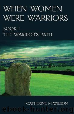 When Women Were Warriors Book I: The Warrior's Path by Wilson Catherine M