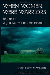 When Women Were Warriors Book II by Catherine M. Wilson