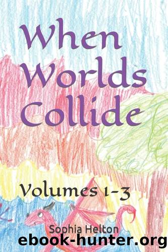 When Worlds Collide: Volume 1-3 by Sophia Helton