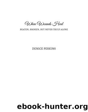 When Wounds Heal by Denice Perkins