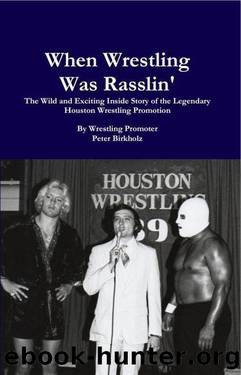 When Wrestling Was Rasslin' by Birkholz Wrestling Promoter Peter