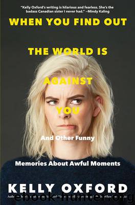 When You Find Out the World Is Against You by Kelly Oxford