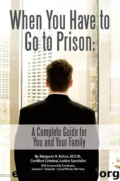 When You Have to Go to Prison: A Complete Guide for You and Your Family by Margaret R. Kohut