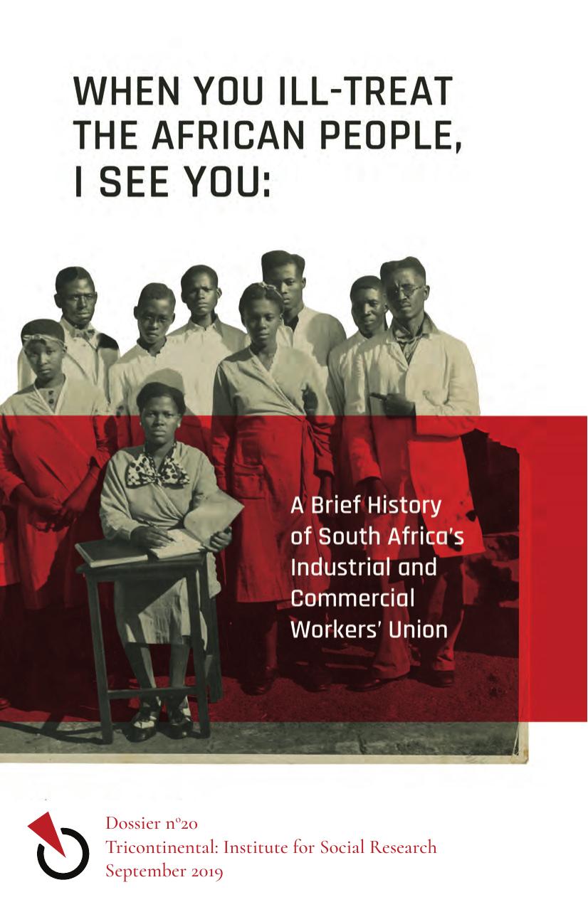 When You Ill-treat the African People, I See You: A Brief History of South Africaâs Industrial and Commercial Workersâ Union by Tricontinental