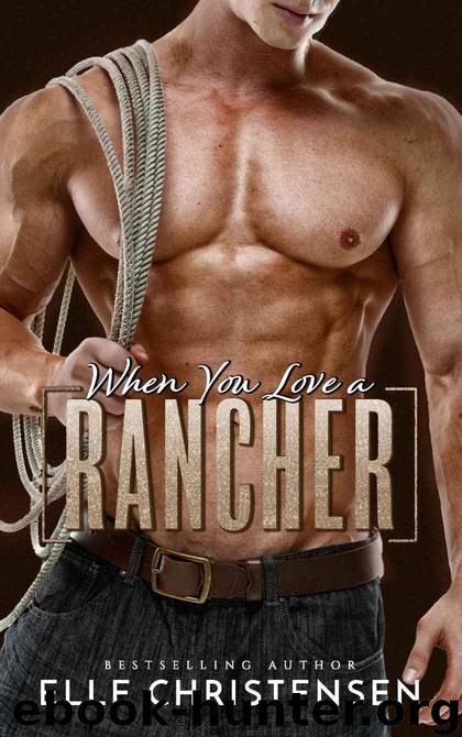 When You Love a Rancher: Ranchers Only Series by Christensen Elle