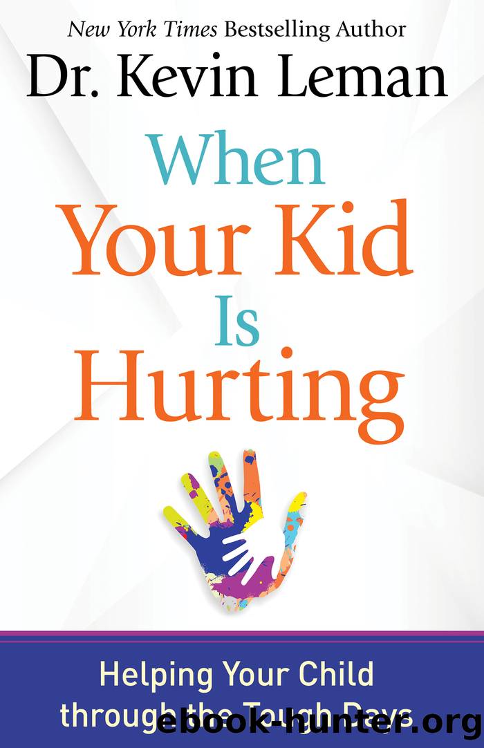 When Your Kid Is Hurting: Helping Your Child Through the Tough Days by Dr. Kevin Leman