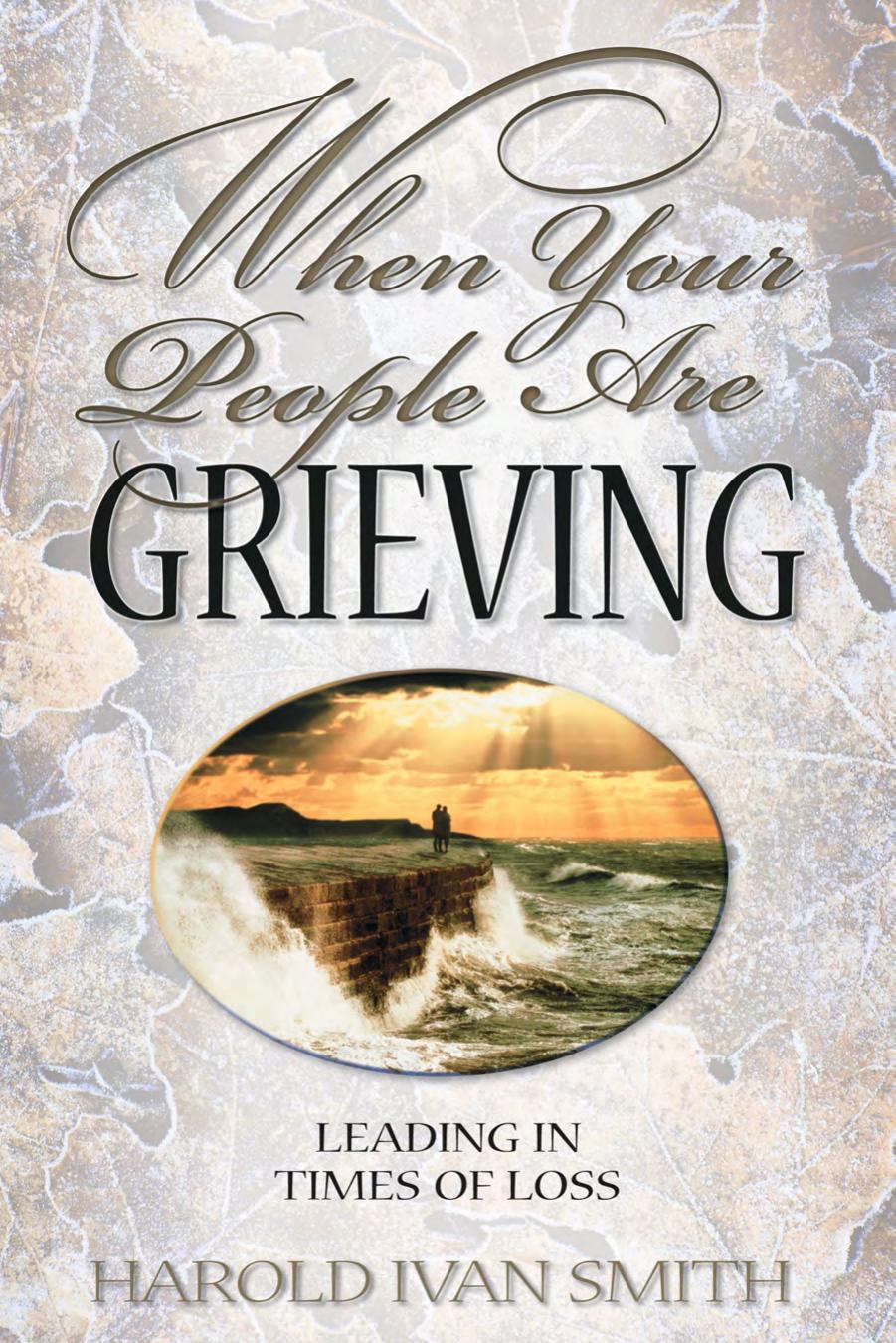 When Your People Are Grieving : Leading in Times of Loss by Harold Ivan Smith