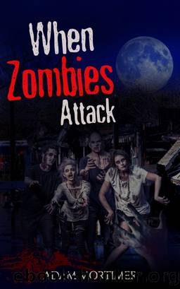 When Zombies Attack by Adam Mortimer