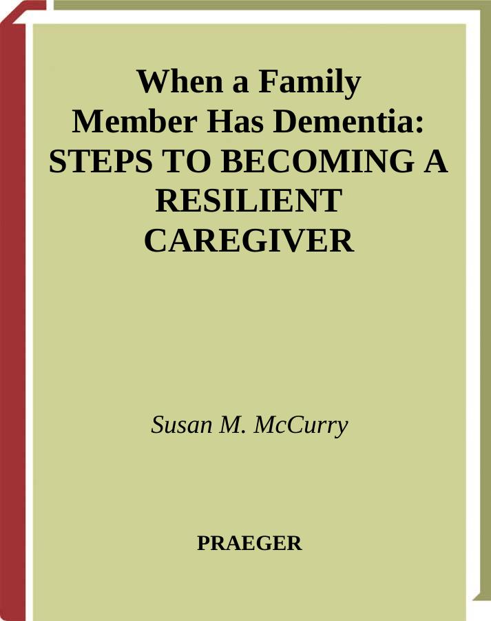 When a Family Member Has Dementia: Steps to Becoming a Resilient Caregiver by Susan M. McCurry