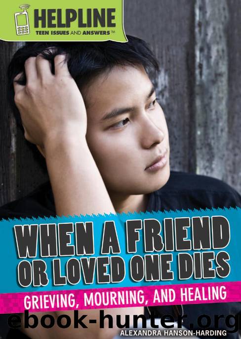 When a Friend or Loved One Dies : Grieving, Mourning, and Healing by Alexandra Hanson-Harding