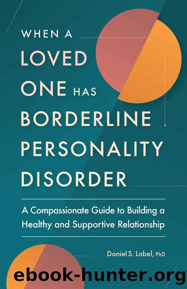 When a Loved One Has Borderline Personality Disorder: A Compassionate Guide to Building a Healthy and Supportive Relationship by Daniel S Lobel PhD