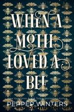 When a Moth loved a Bee by Pepper Winters