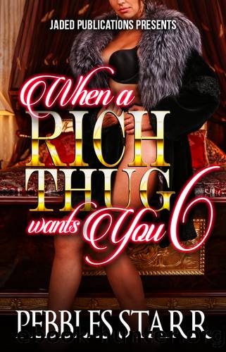 When a Rich Thug Wants You 6 by Starr Pebbles