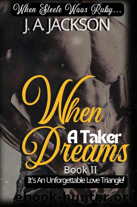 When a Taker Dreams--Book II--When Steele Woos Ruby ! by J. A. Jackson