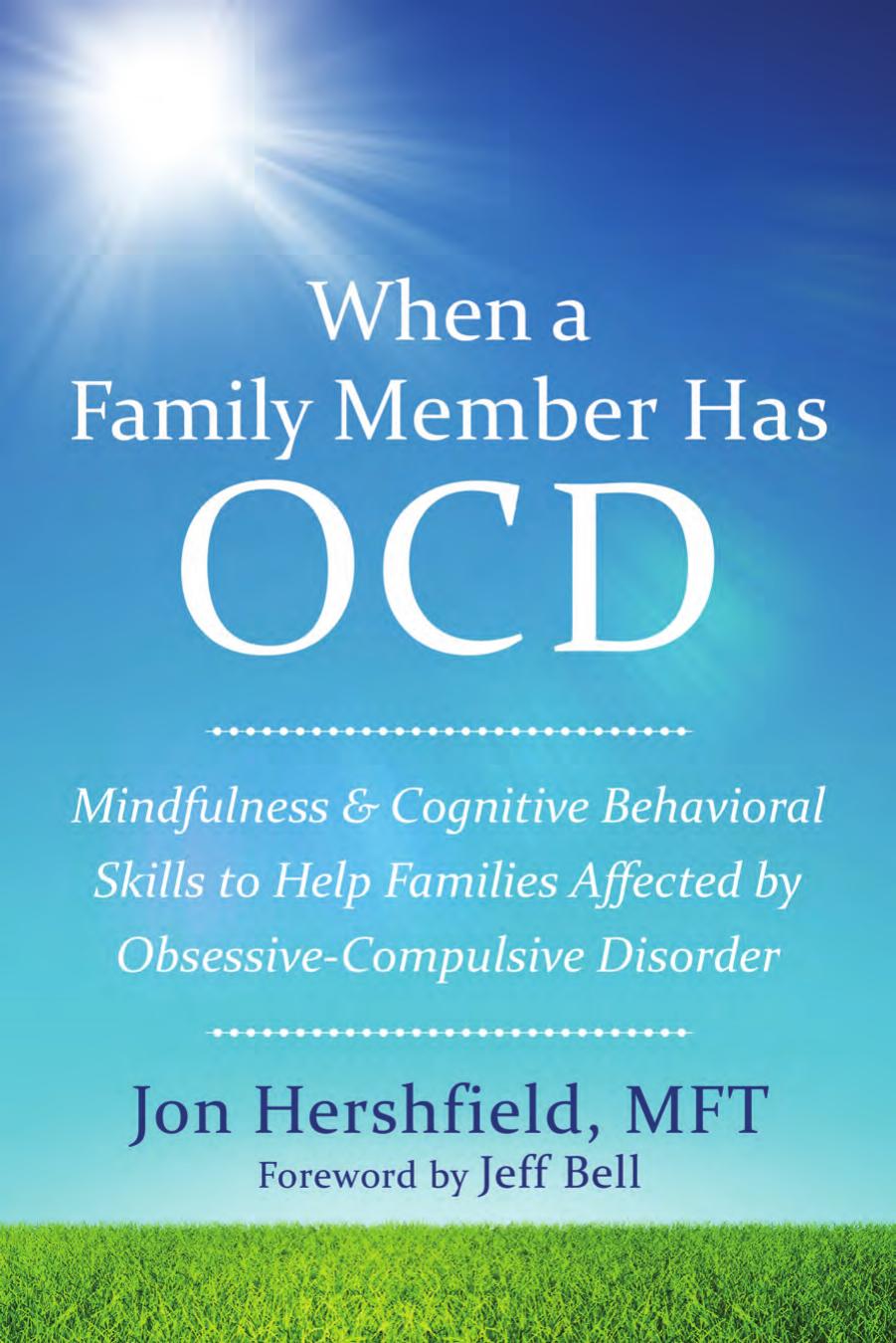 When a family member has OCD: mindfulness and cognitive behavioral skills to help families affected by obsessive-compulsive disorder by Hershfield Jon