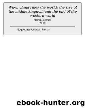 When china rules the world: the rise of the middle kingdom and the end of the western world by Martin Jacques
