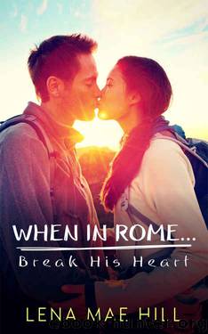 When in Rome...Break His Heart by Lena Mae Hill