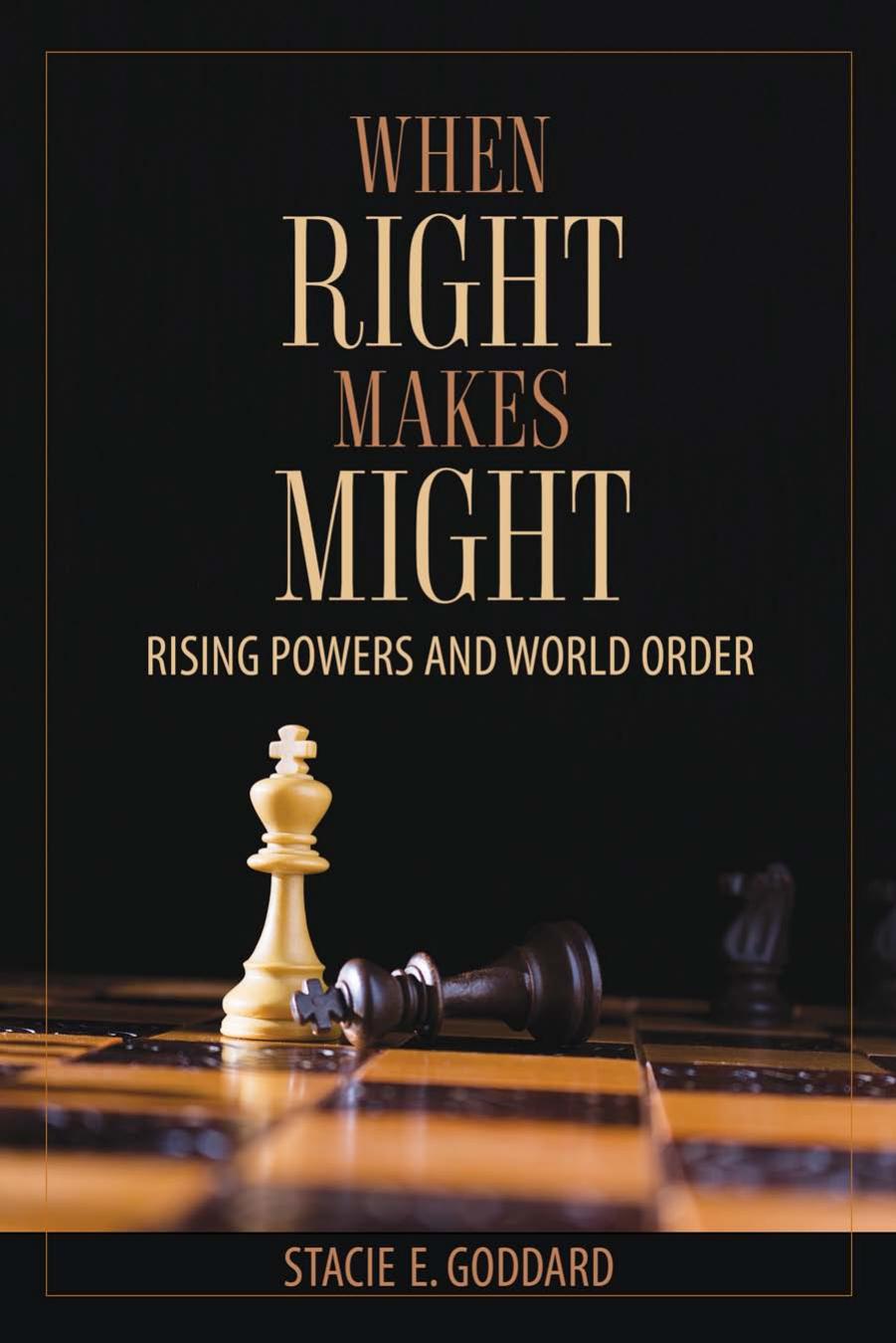 When right makes might : rising powers and world order by Goddard Stacie E