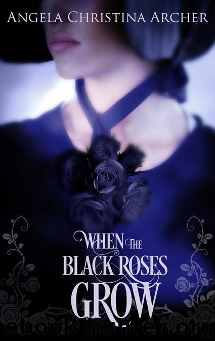 When the Black Roses Grow by Angela Christina Archer