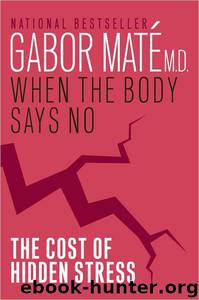 When the Body Says No: The Cost of Hidden Stress by Maté Gabor