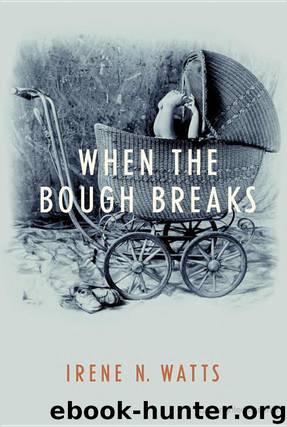 When the Bough Breaks by Irene N.Watts