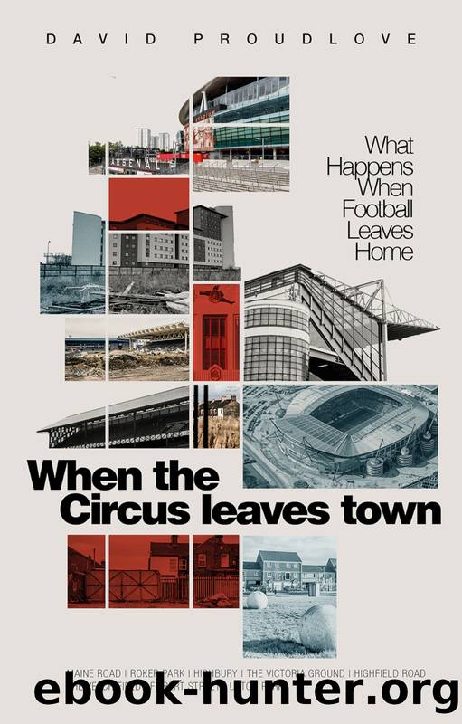 When the Circus Leaves Town: What Happens When Football Leaves Home by David Proudlove;