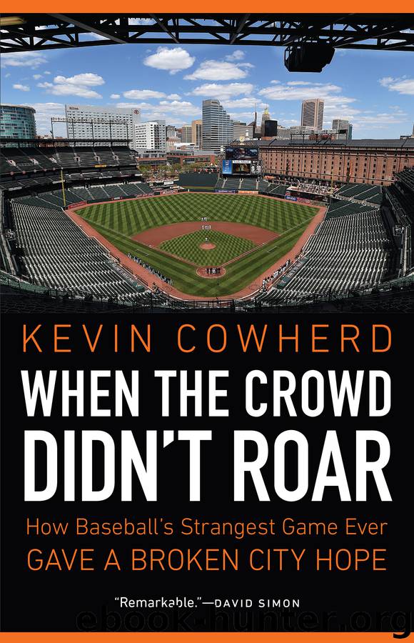 When the Crowd Didn't Roar: How Baseball's Strangest Game Ever Gave a Broken City Hope by Kevin Cowherd