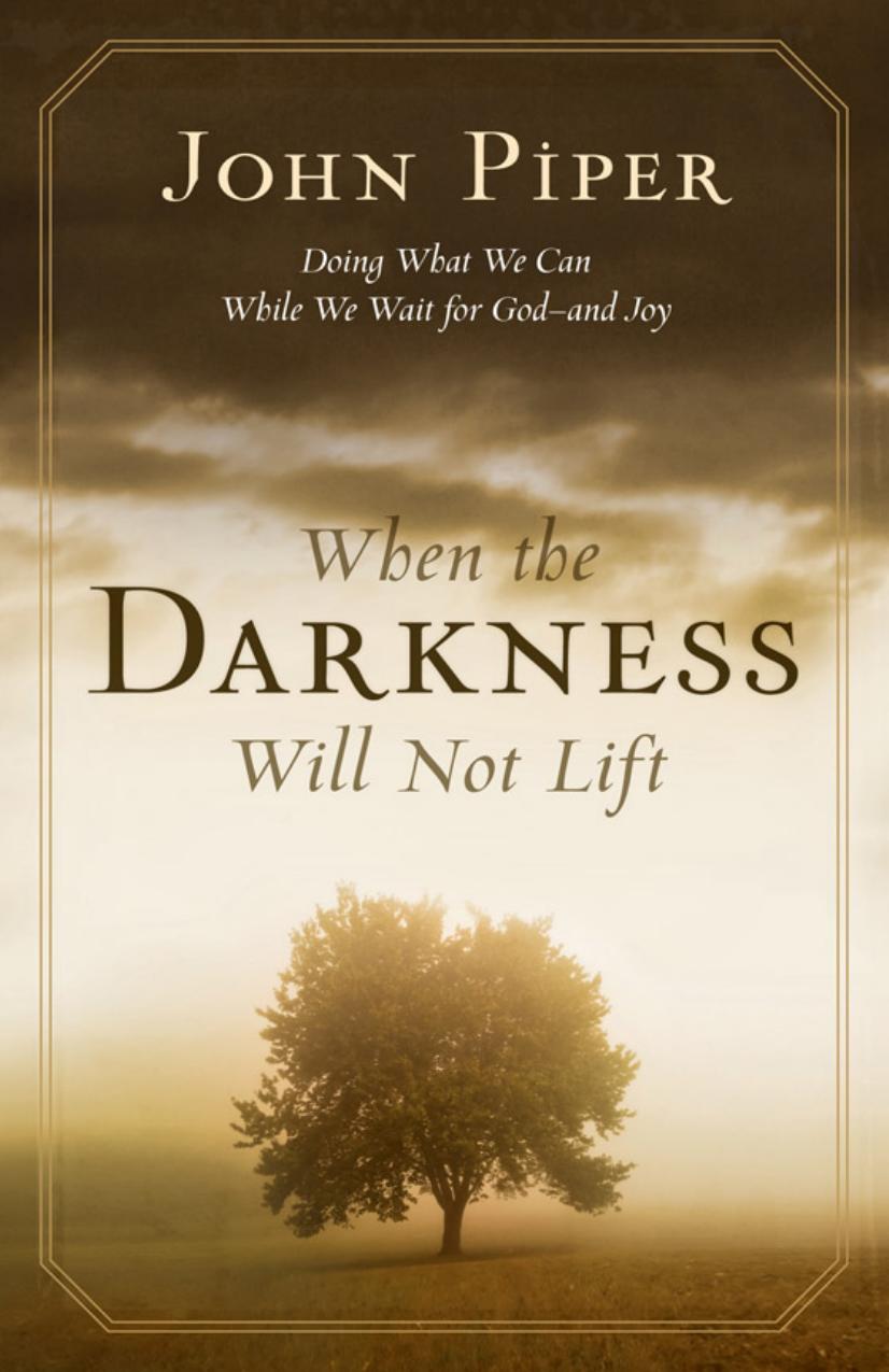 When the Darkness Will Not Lift by John Piper