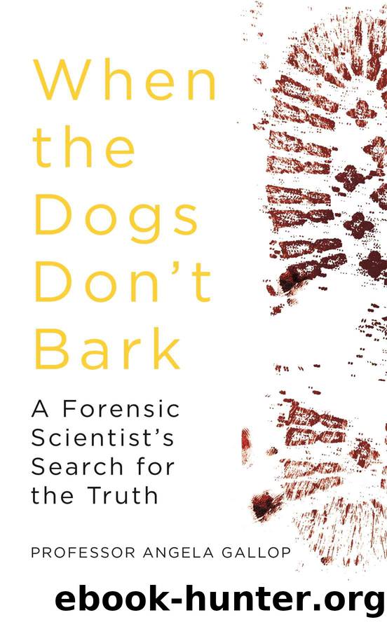 When the Dogs Don't Bark: A Forensic Scientist’s Search for the Truth by Angela Gallop