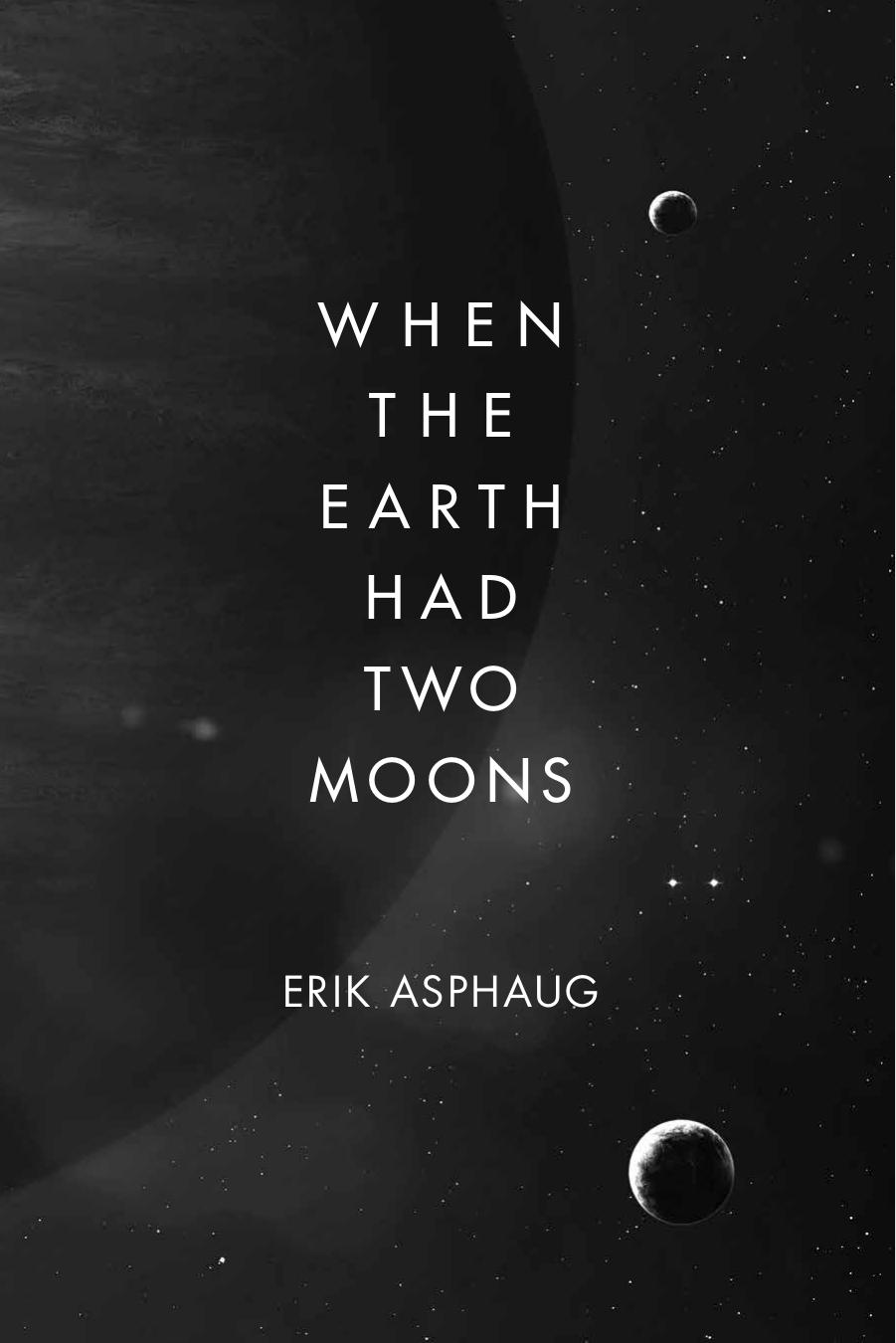 When the Earth Had Two Moons by Erik Asphaug