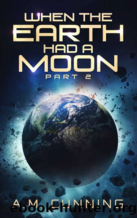 When the Earth Had a Moon (Part 2) by A.M. Cunning