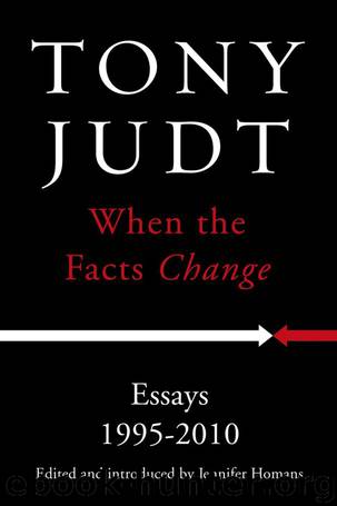 When the Facts Change: Essays 1995 - 2010 by Tony Judt