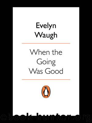 When the Going Was Good by Evelyn Waugh