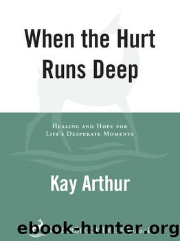 When the Hurt Runs Deep by Kay Arthur