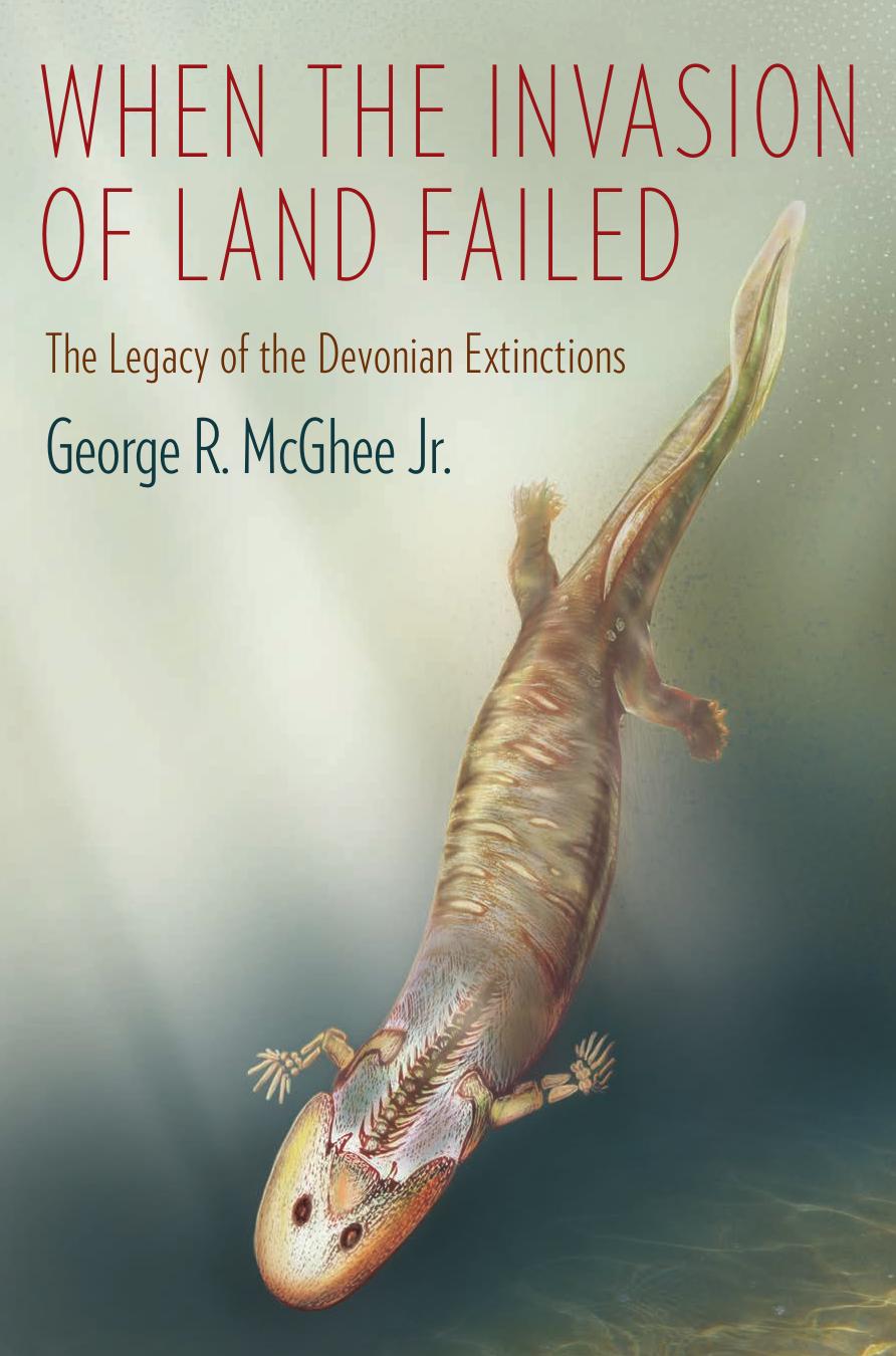 When the Invasion of Land Failed: The Legacy of the Devonian Extinctions by George R. McGhee Jr