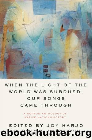 When the Light of the World Was Subdued, Our Songs Came Through: A Norton Anthology of Native Nations Poetry by Joy Harjo
