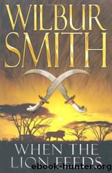 When the Lion Feeds by Wilbur Smith & Tim Pigott-Smith