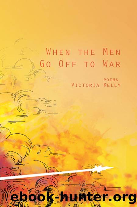 When the Men Go Off to War by Victoria Lynn Kelly