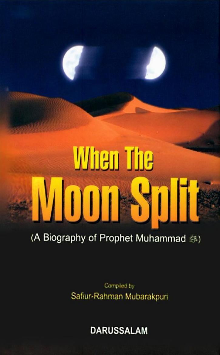When the Moon Split: A biography of Prophet Muhammad (Peace be upon him) by Safiur-Rahman al-Mubarkpuri