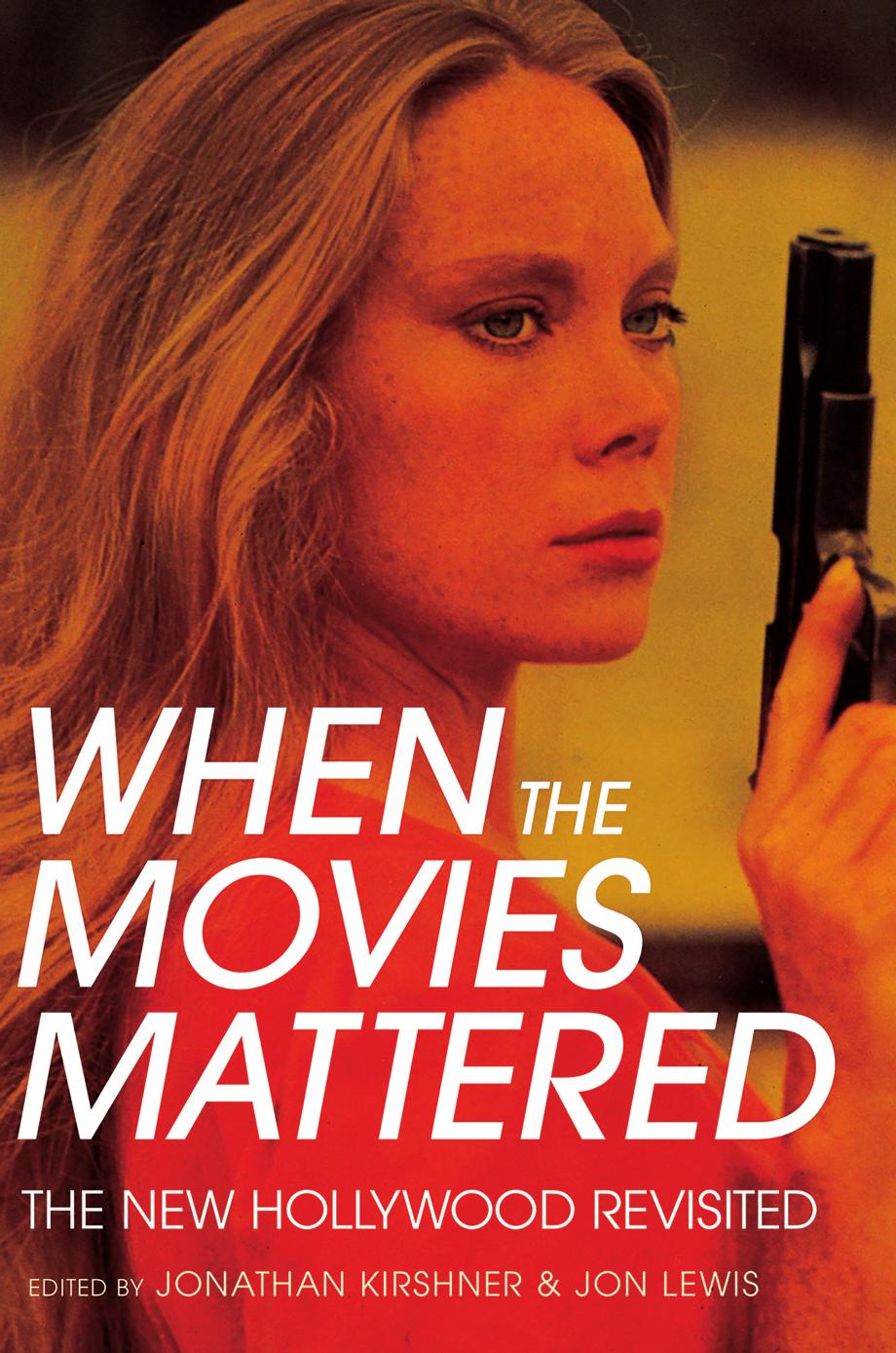 When the Movies Mattered: The New Hollywood Revisited by edited by Jonathan Kirshner & Jon Lewis