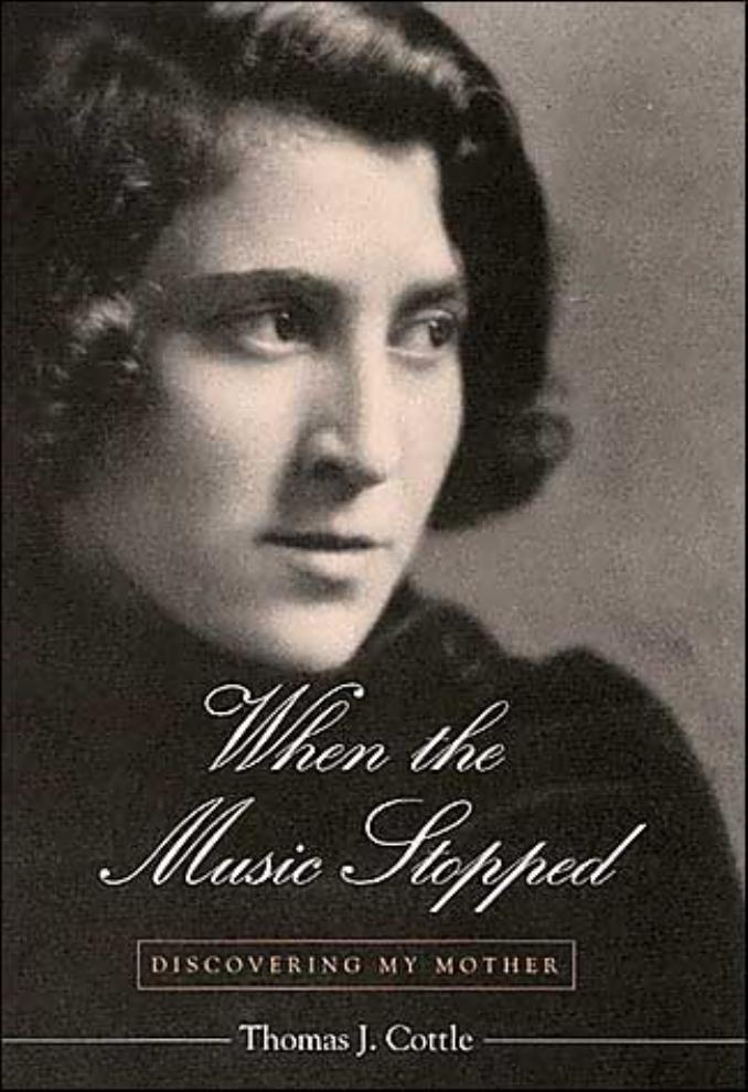 When the Music Stopped: Discovering My Mother by Thomas J. Cottle