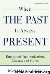 When the Past Is Always Present: Emotional Traumatization, Causes, and Cures by Ronald A. Ruden