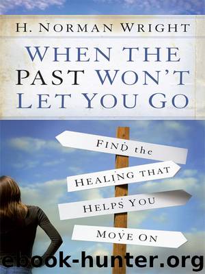 When the Past Won’t Let You Go by H. Norman Wright