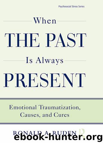 When the Past is Always Present: Emotional Traumatization, Causes, and Cures by RONALD.A. RUDEN