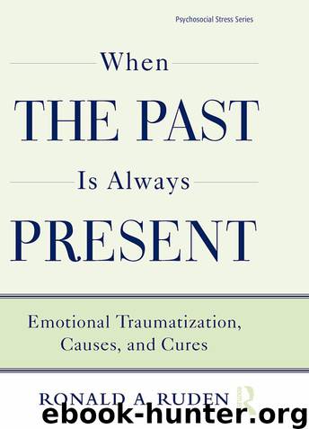 When the Past is Always Present: Emotional Traumatization, Causes, and Cures by RUDEN RONALD.A